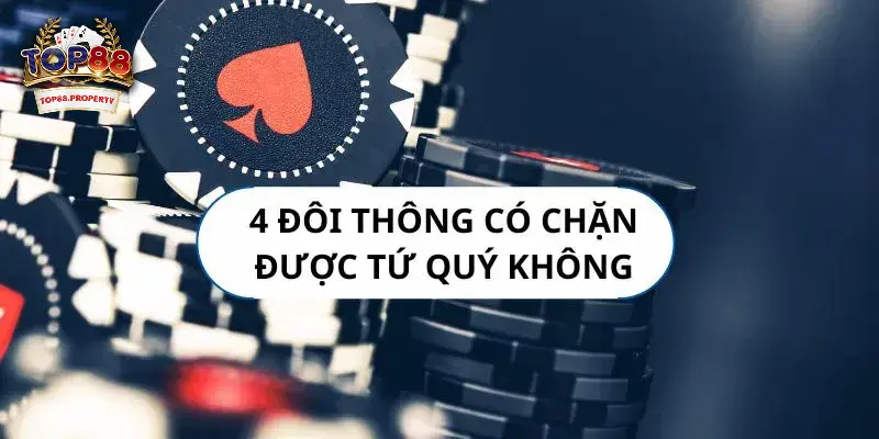 4 đôi thông chặt được gì - chặt được tứ quý không?