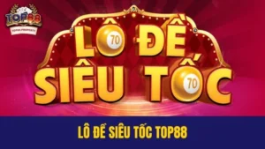 Lô đề siêu tốc Top88