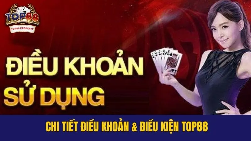 Chi tiết về điều khoản điều kiện tại Top88